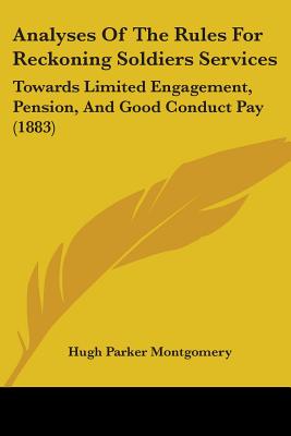 Analyses Of The Rules For Reckoning Soldiers Services: Towards Limited Engagement, Pension, And Good Conduct Pay (1883)