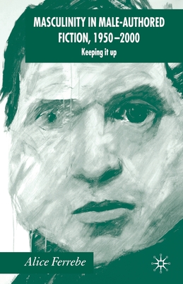 Masculinity in Male-Authored Fiction, 1950-2000: Keeping It Up