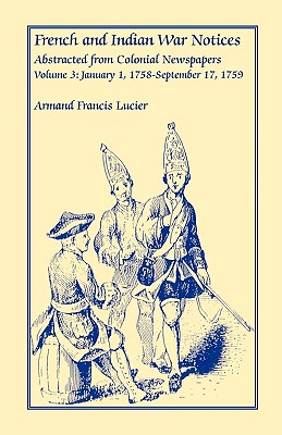French and Indian War Notices Abstracted from Colonial Newspapers, Volume 3: January 1, 1758-September 17, 1759