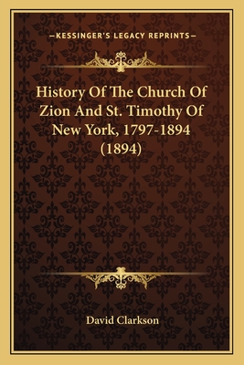 History Of The Church Of Zion And St. Timothy Of New York, 1797-1894 (1894)
