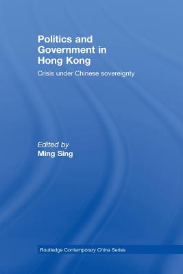 Politics and Government in Hong Kong: Crisis Under Chinese Sovereignty
