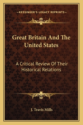 Great Britain And The United States: A Critical Review Of Their Historical Relations