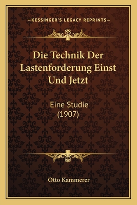 Die Technik Der Lastenforderung Einst Und Jetzt: Eine Studie (1907)