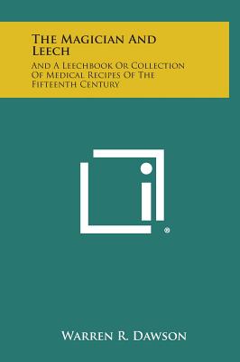 The Magician and Leech: And a Leechbook or Collection of Medical Recipes of the Fifteenth Century
