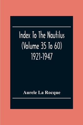 Index To The Nautilus (Volume 35 To 60) 1921-1947