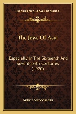The Jews Of Asia: Especially In The Sixteenth And Seventeenth Centuries (1920)