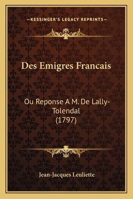 Des Emigres Francais: Ou Reponse A M. De Lally-Tolendal (1797)