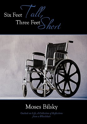 Six Feet Tall, Three Feet Short: Outlook on Life, A Collection of Reflections from a Wheelchair