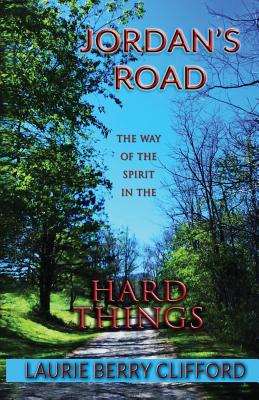 Jordan's Road: The Way of the Spirit in the Hard Things