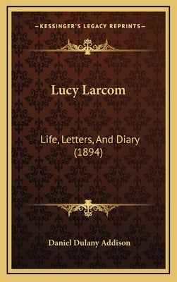 Lucy Larcom: Life, Letters, And Diary (1894)