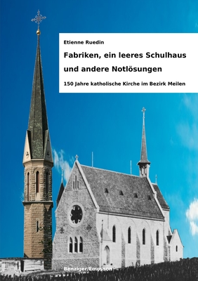 Fabriken, ein leeres Schulhaus und andere Notlösungen: 150 Jahre katholische Kirche im Bezirk Meilen
