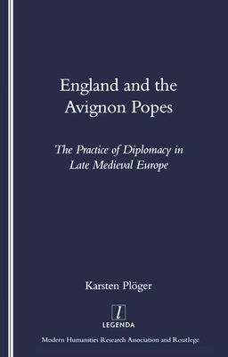 England and the Avignon Popes: The Practice of Diplomacy in Late Medieval Europe