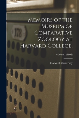 Memoirs of the Museum of Comparative Zoology at Harvard College.; v.26: no.1 (1902)