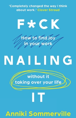 F*ck Nailing It: How to ditch the job you hate and find work you love