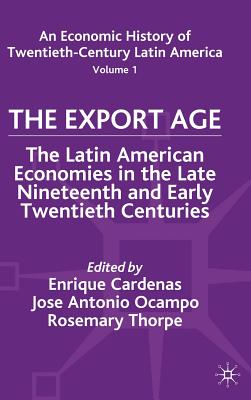 An Economic History of Twentieth-Century Latin America: Volume I: The Export Age