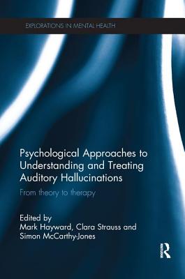 Psychological Approaches to Understanding and Treating Auditory Hallucinations: From Theory to Therapy