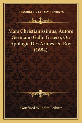 Mars Christianissimus, Autore Germano Gallo Graeco, Ou Apologie Des Armes Du Roy (1684)