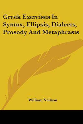 Greek Exercises In Syntax, Ellipsis, Dialects, Prosody And Metaphrasis