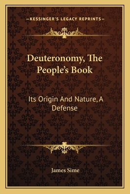 Deuteronomy, The People's Book: Its Origin And Nature, A Defense