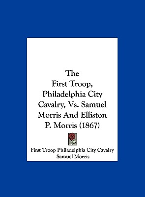 The First Troop, Philadelphia City Cavalry, vs. Samuel Morris and Elliston P. Morris (1867)