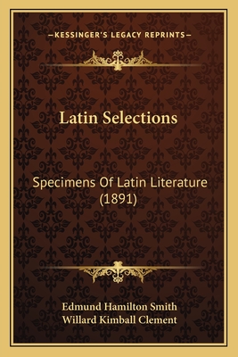 Latin Selections: Specimens Of Latin Literature (1891)