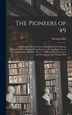 The Pioneers of '49: a History of the Excursion of the Society of California Pioneers of New England From Boston to the Leading Cities of t