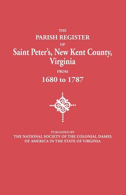 Parish Register of Saint Peter's, New Kent County, Virginia, from 1680 to 1787