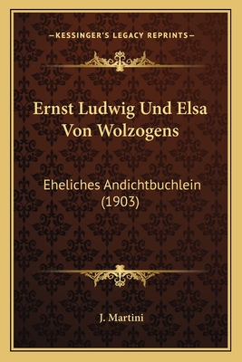 Ernst Ludwig Und Elsa Von Wolzogens: Eheliches Andichtbuchlein (1903)