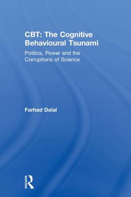 Cbt: The Cognitive Behavioural Tsunami: Managerialism, Politics and the Corruptions of Science