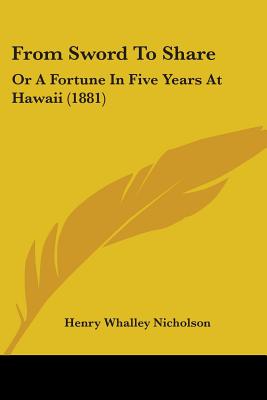 From Sword To Share: Or A Fortune In Five Years At Hawaii (1881)