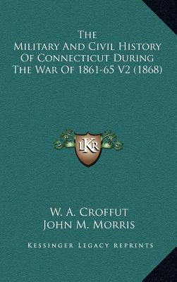 The Military And Civil History Of Connecticut During The War Of 1861-65 V2 (1868)
