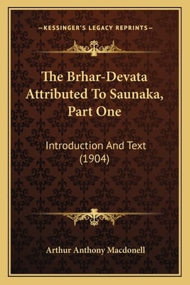 The Brhar-Devata Attributed To Saunaka, Part One: Introduction And Text (1904)