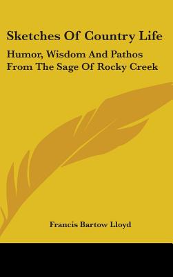 Sketches Of Country Life: Humor, Wisdom And Pathos From The Sage Of Rocky Creek