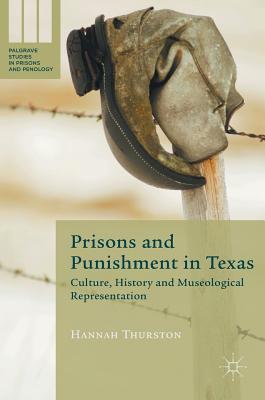 Prisons and Punishment in Texas: Culture, History and Museological Representation