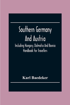 Southern Germany And Austria, Including Hungary, Dalmatia And Bosnia. Handbook For Travellers