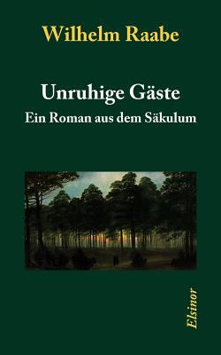 Unruhige Gäste: Ein Roman aus dem Säkulum
