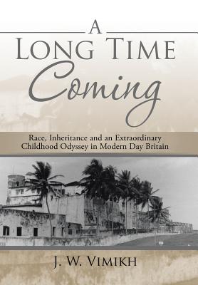 A Long Time Coming: Race, Inheritance and an Extraordinary Childhood Odyssey in Modern Day Britain