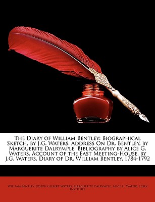 The Diary of William Bentley: Biographical Sketch, by J.G. Waters. Address On Dr. Bentley, by Marguerite Dalrymple. Bibliography by Alice G. Waters.