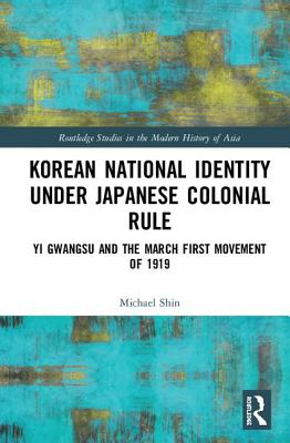 Korean National Identity Under Japanese Colonial Rule: Yi Gwangsu and the March First Movement of 1919