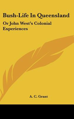 Bush-Life In Queensland: Or John West's Colonial Experiences