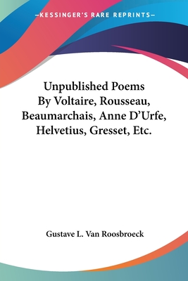 Unpublished Poems By Voltaire, Rousseau, Beaumarchais, Anne D'Urfe, Helvetius, Gresset, Etc.