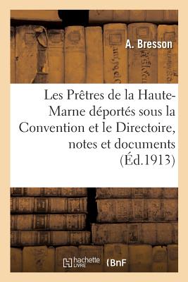 Les Prêtres de la Haute-Marne déportés sous la Convention et le Directoire, notes et documents