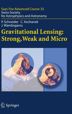 Gravitational Lensing: Strong, Weak and Micro: Swiss Society for Astrophysics and Astronomy
