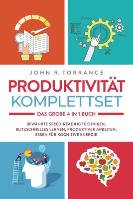 Produktivität Komplettset - Das große 4 in 1 Buch: Bewährte Speed-Reading Techniken Blitzschnelles Lernen Produktiver arbeiten Essen für kognitive Ene