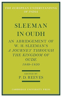 Sleeman in Oudh: An Abridgement of W. H. Sleeman's a Journey Through the Kingdom of Oude in 1849 50