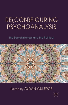 Re(con)Figuring Psychoanalysis: Critical Juxtapositions of the Philosophical, the Sociohistorical and the Political
