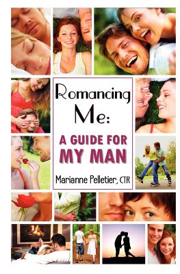 Romancing Me: A Guide for My Man