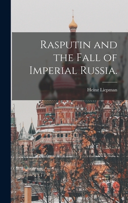 Rasputin and the Fall of Imperial Russia.