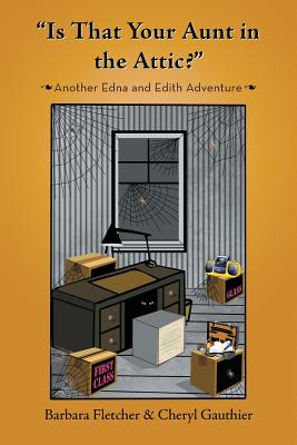 "Is That Your Aunt in the Attic?": Another Edna and Edith Adventure