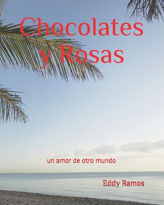 Chocolates y Rosas: Un amor de otro mundo...
